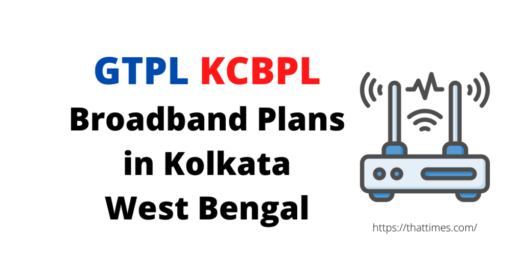 gtpl-kcbpl-broadband-best-plans-in-kolkata-west-bengal-2022-that-times