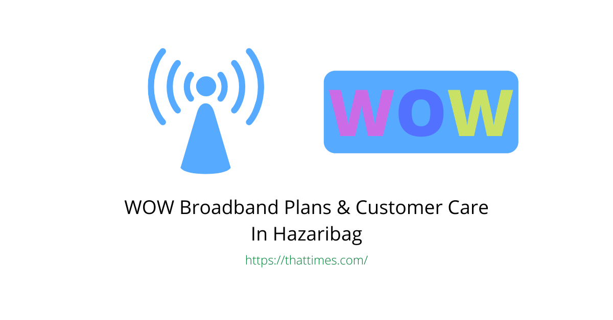 WOW Broadband Plans & Customer Care In Hazaribag