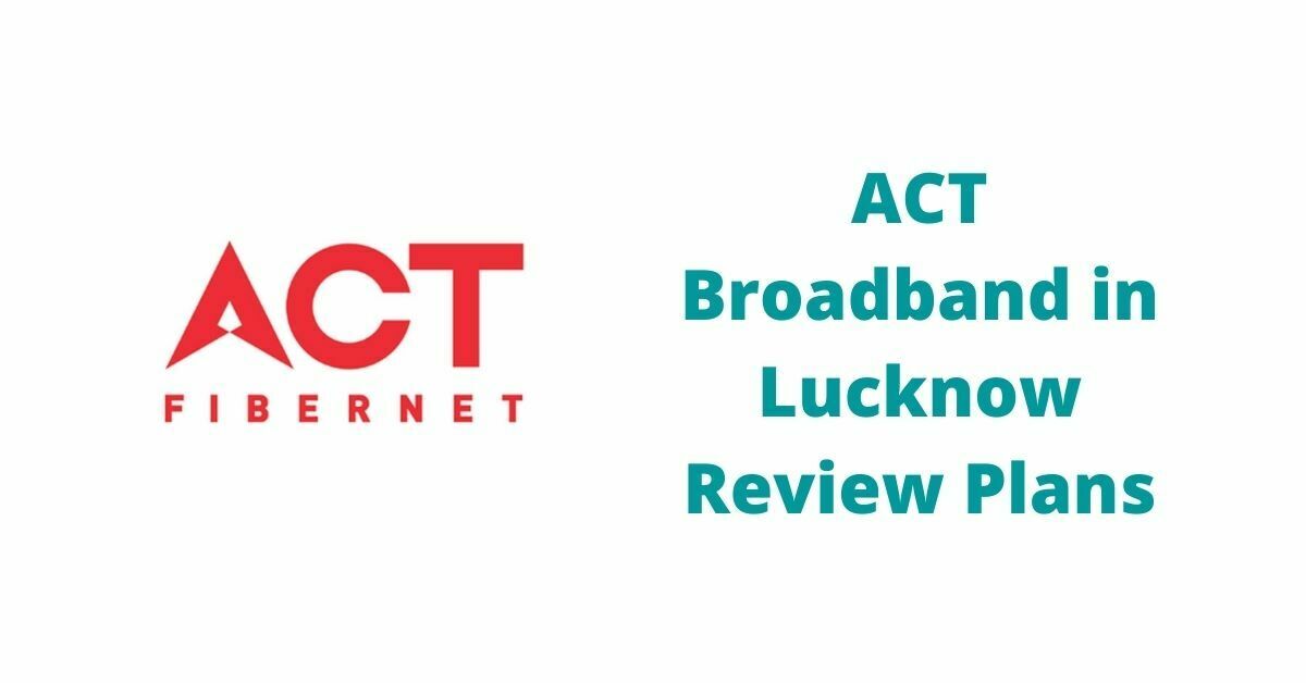 ACT Broadband in Lucknow Review Best Plans