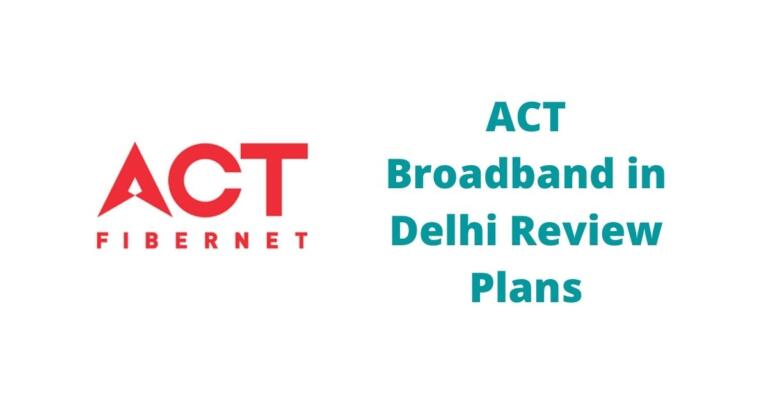 ACT Fibernet in Delhi Review All Tariff Plans Details