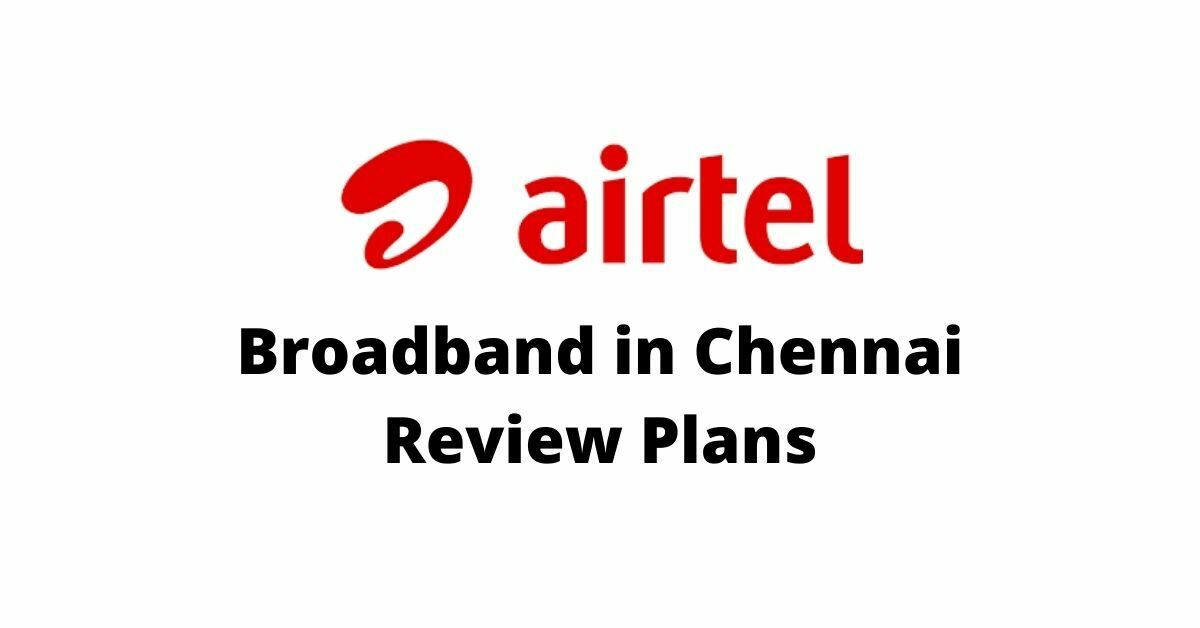 Airtel Broadband in Chennai Review All Tariff Best Plans