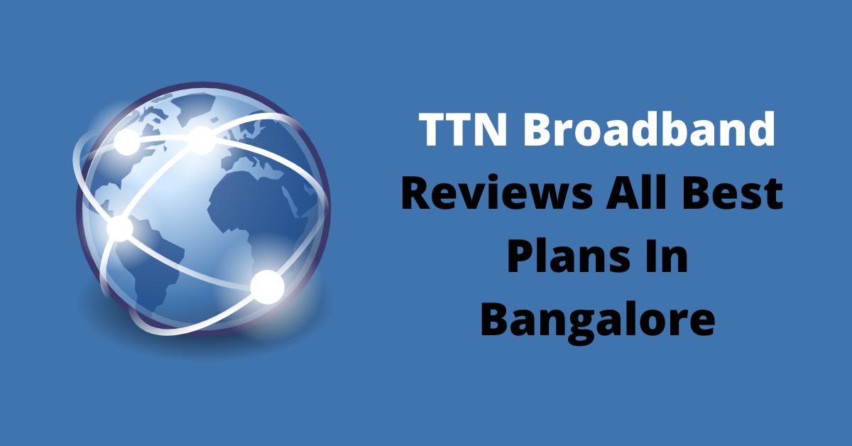 TTN Broadband Reviews All Best Plans In Bangalore