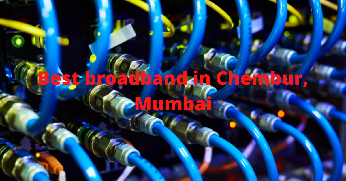 Which is the best broadband in Chembur, Mumbai