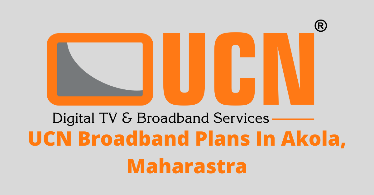 UCN Broadband Plans In Akola, Maharastra